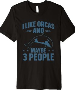 Orca Lovers Funny Whales I Like Orcas And Maybe 3 People Premium T-Shirt