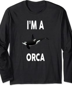 I"m A ORCA T-Shirt Funny ORCA Shirt Long Sleeve T-Shirt