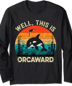 Well This Is Orcaward, Funny Orca Killer Whale lovers Funny Long Sleeve T-Shirt