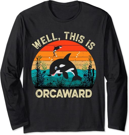 Well This Is Orcaward, Funny Orca Killer Whale lovers Funny Long Sleeve T-Shirt