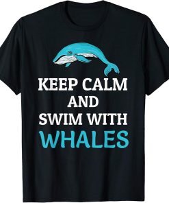 Keep Calm And Swim With Whales Cute Orcas Killer Whales gift T-Shirt